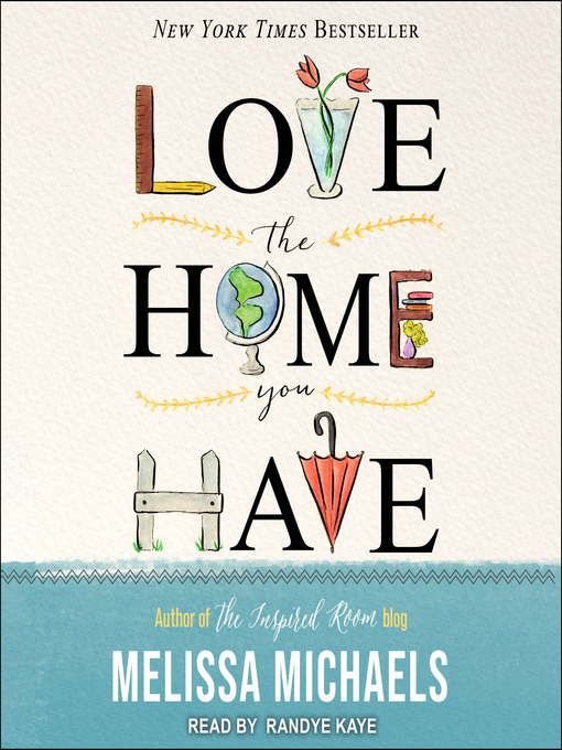 Title details for Love the Home You Have by Melissa Michaels - Available